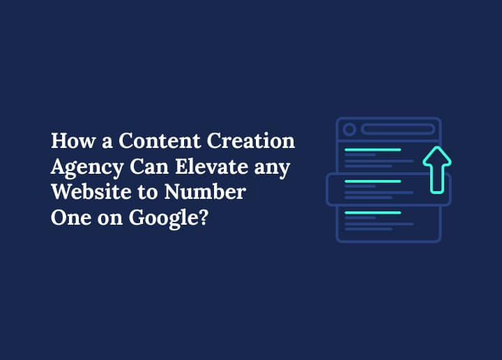 How a Content Creation Agency Can Elevate Any Website to Number One on Google
