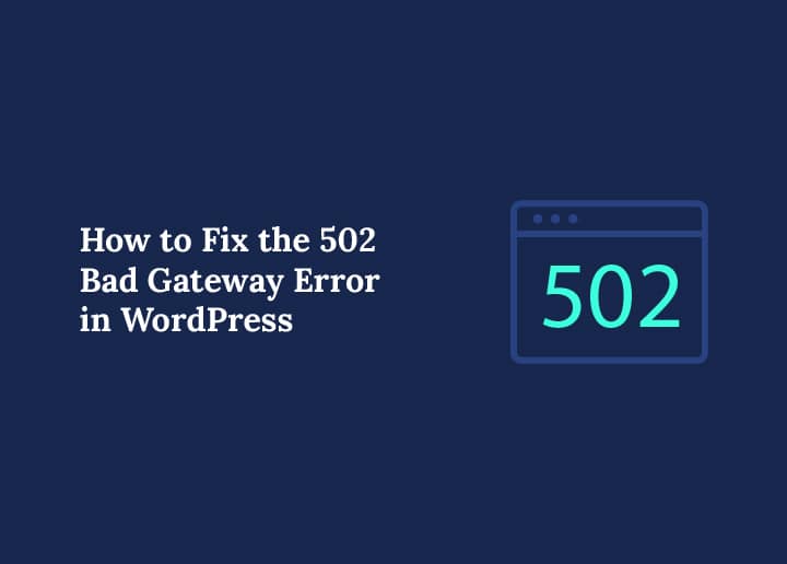 How to Fix the 502 Bad Gateway Error in WordPress
