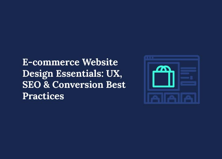 E-commerce Website Design Essentials: UX, SEO & Conversion Best Practices