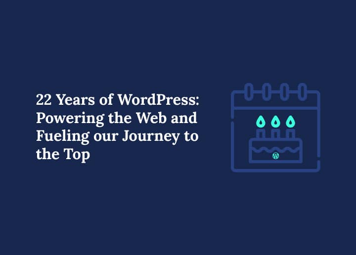 22 Years of WordPress: Powering the Web and Fueling our Journey to the Top