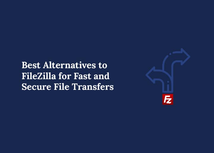 Best Alternatives to FileZilla for Fast and Secure File Transfers