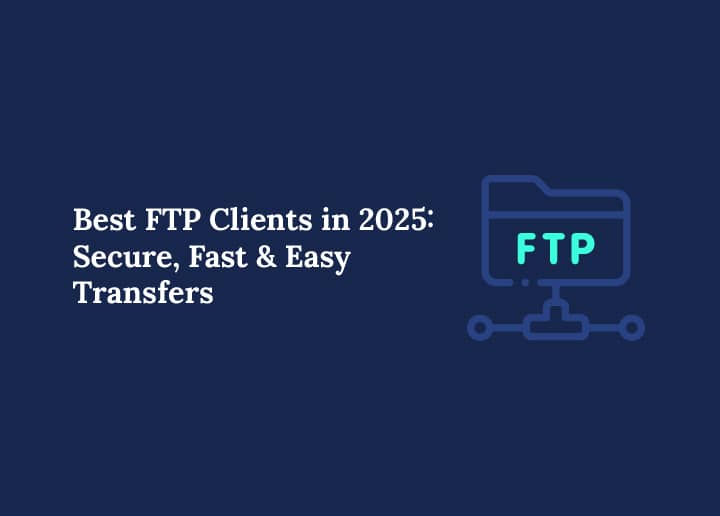 Best FTP Clients in 2025_Secure Fast Easy Transfers