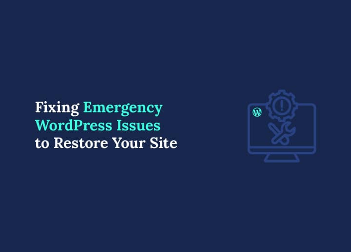 Fixing Emergency WordPress Issues to Restore Your Site