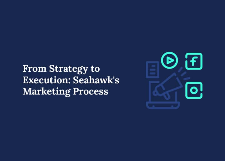 From Strategy to Execution: Seahawk's Marketing Process
