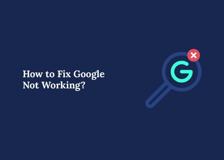 How to Fix Google Not Working