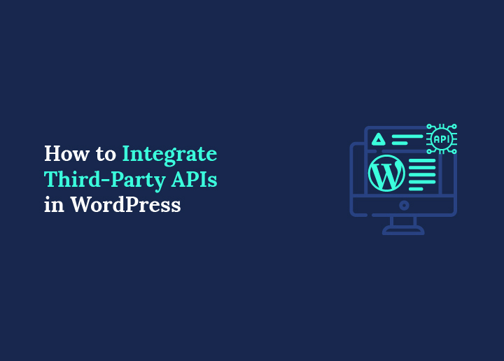 How to Integrate Third-Party APIs in WordPress