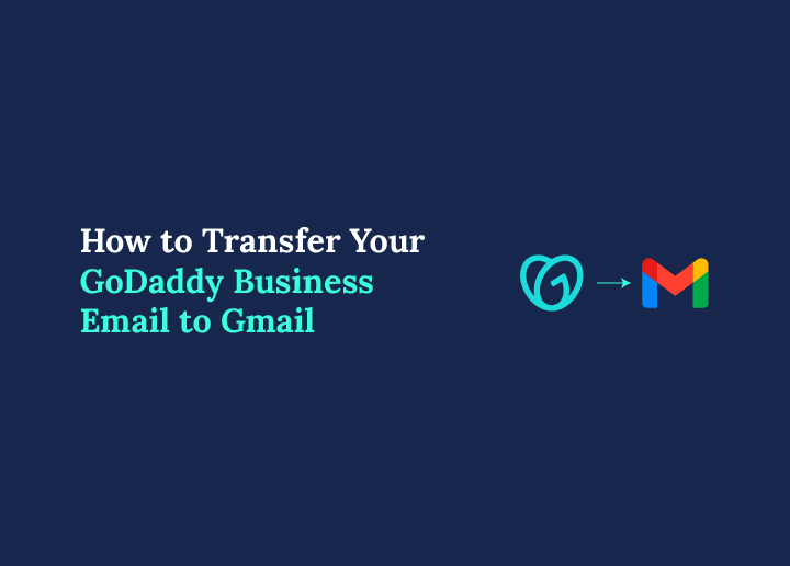 How to Transfer Your GoDaddy Business Email to Gmail