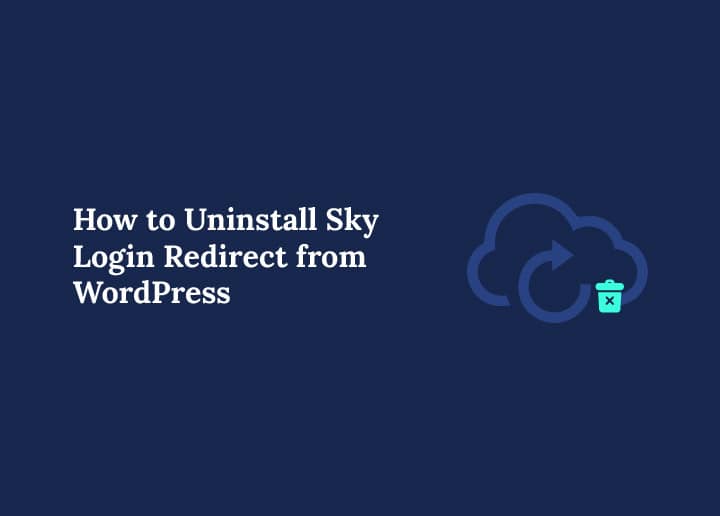 How to Uninstall Sky Login Redirect from WordPress (2025 Guide) Banner Image