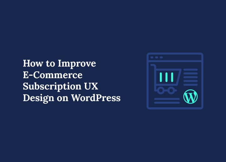 How to Improve E-Commerce Subscription UX Design on WordPress Banner