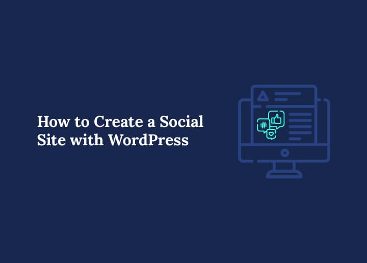 How to Create a Social Site with WordPress: A Complete 2025 Tutorial