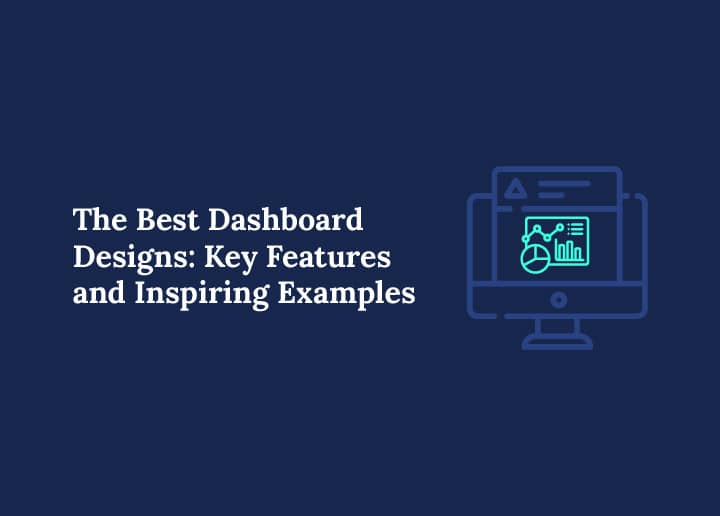 The Best Dashboard Designs-Key Features and Examples