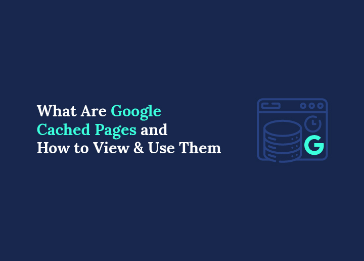 What Are Google Cached Pages How to View and Use Them