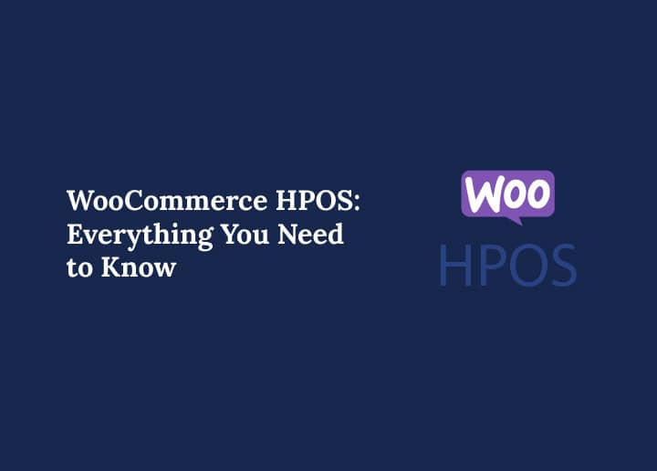 WooCommerce HPOS - Everything You Need to Know