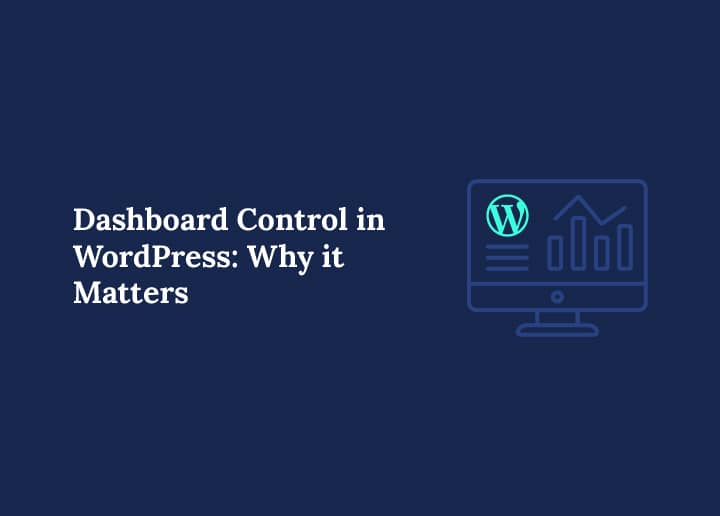 Dashboard Control in WordPress Why it Matters