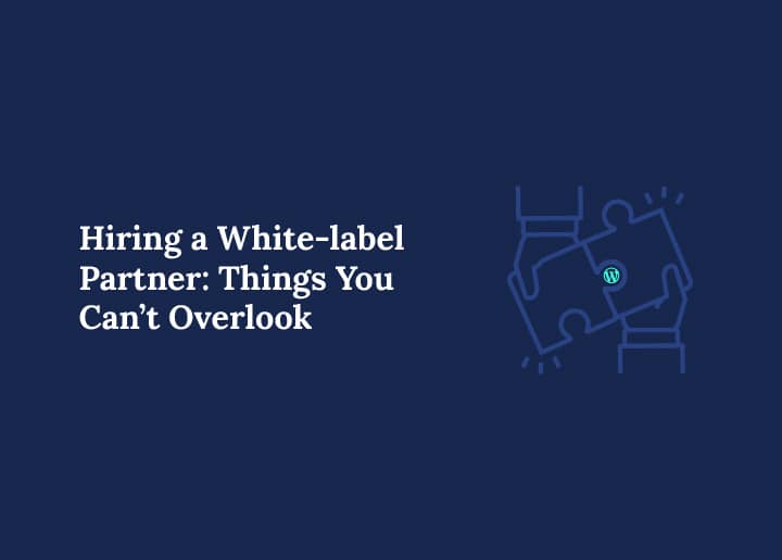 Hiring A White-label Partner - Things You Cant Overlook