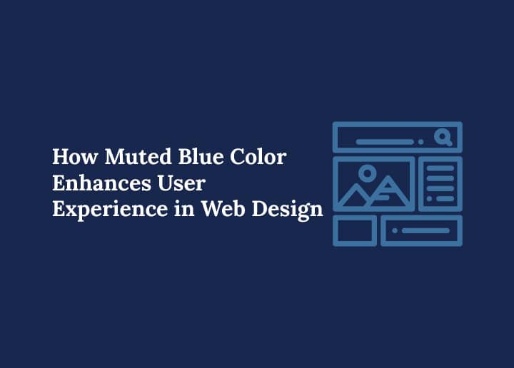 How Muted Blue Color Enhances User Experience in Web Design