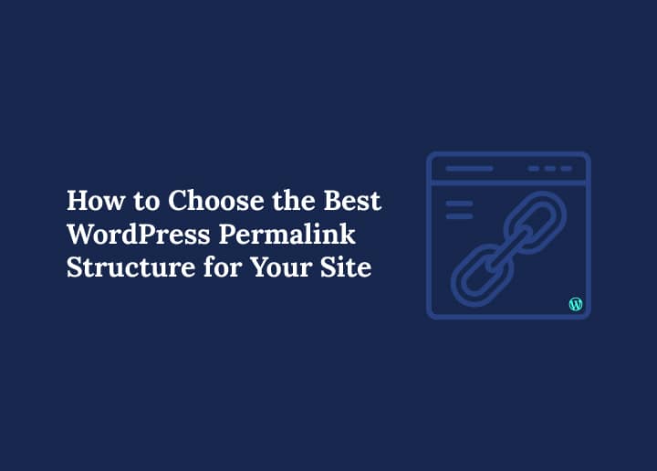 How to Choose the Best WordPress Permalink Structure for Your Site