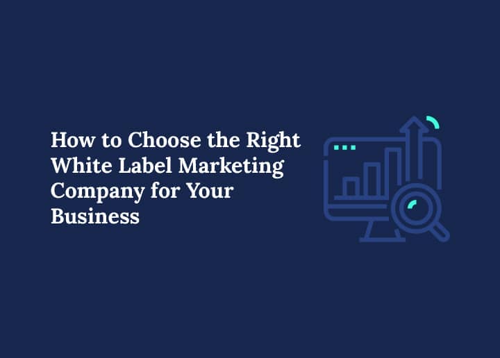 How to Choose the Right White Label Marketing Company for Your Business