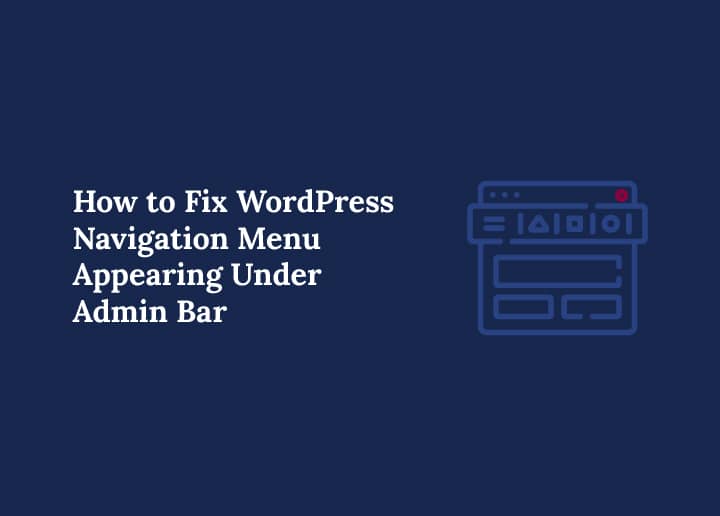 How to Fix WordPress Navigation Menu Appearing Under Admin Bar
