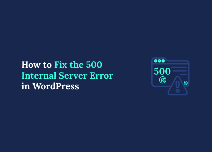 How to Fix the 500 Internal Server Error in WordPress