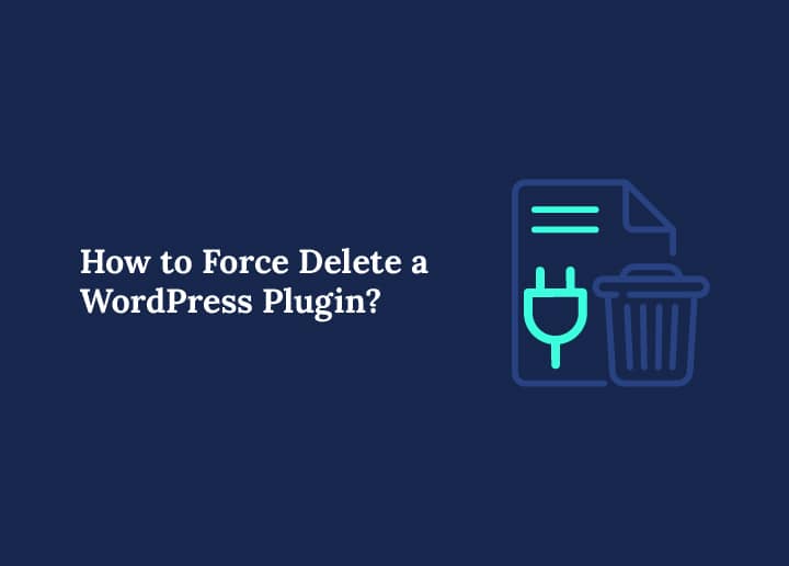 How to Force Delete a WordPress Plugin