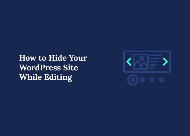 How to Hide Your WordPress Site While Editing