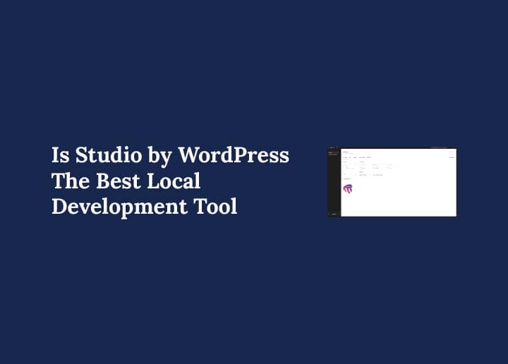 Is Studio by WordPress the Best Local Development Tool