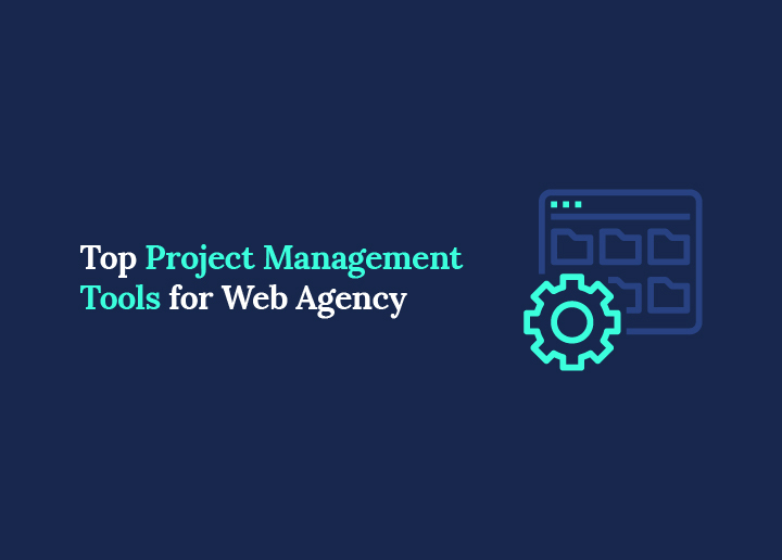 Top Project Management Tools for Web Agency