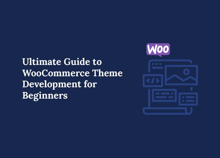 Ultimate Guide to WooCommerce Theme Development