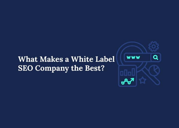 What Makes a White Label SEO Company the Best?