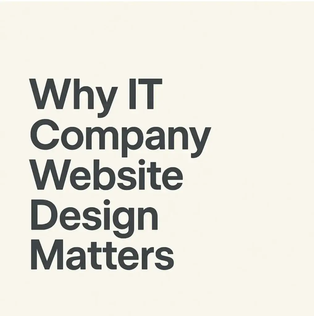 Why IT Company Website Design Matters