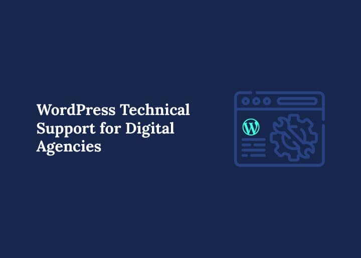 WordPress Technical Support for Digital Agencies