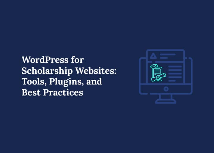 WordPress for Scholarship Websites: Tools, Plugins, and Best Practices