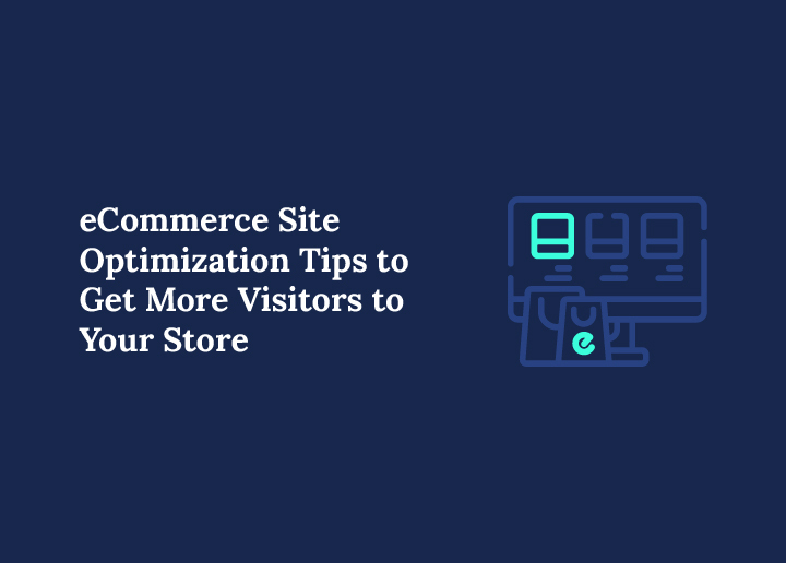 eCommerce Site Optimization Tips to Get More Visitors to Your Store