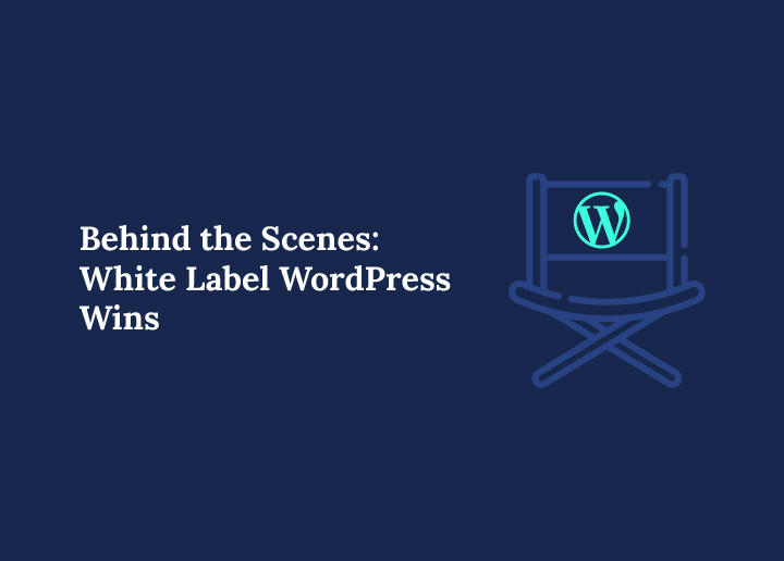 Behind the Scenes: White Label WordPress Wins