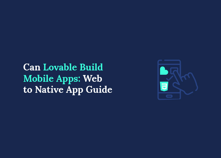 Can Lovable Build Mobile Apps Web App to Native App Guide