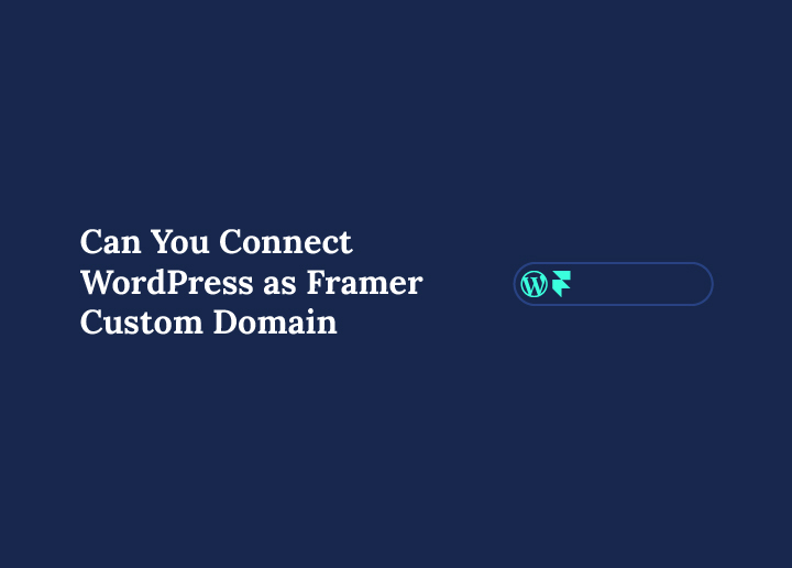 Can You Connect WordPress as Framer Custom Domain
