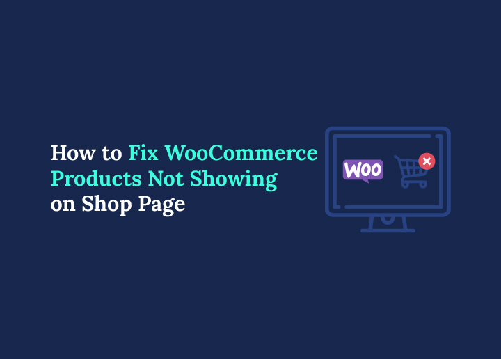 How to Fix WooCommerce Products Not Showing on Shop Page