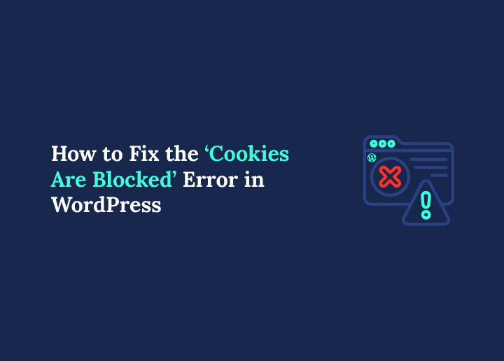 How to Fix the ‘Cookies Are Blocked’ Error in WordPress