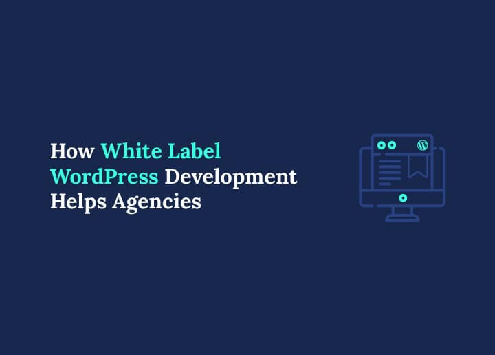How White Label WordPress Development Helps Agencies