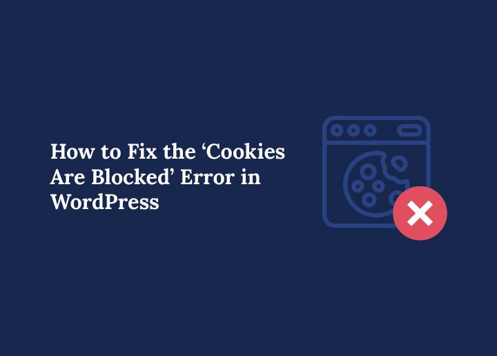 How to Fix the ‘Cookies Are Blocked’ Error in WordPress