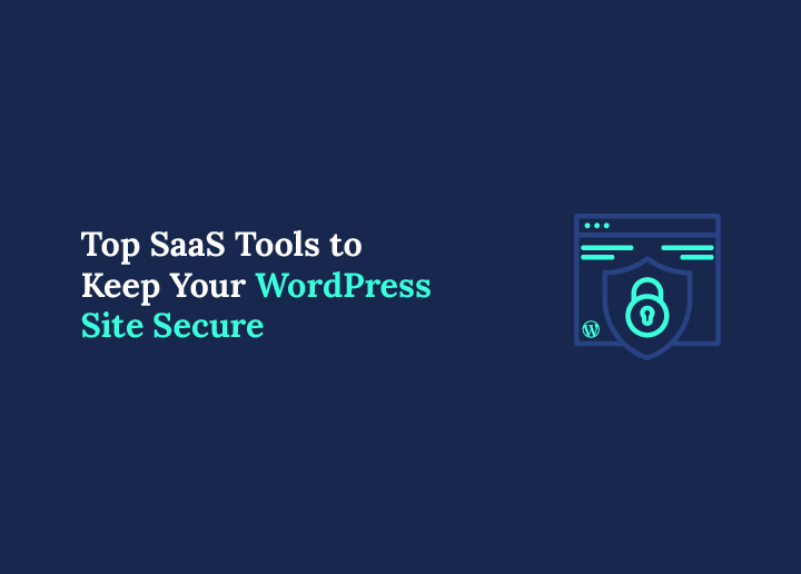 List of Top SaaS Tools to Keep Your WordPress Site Secure