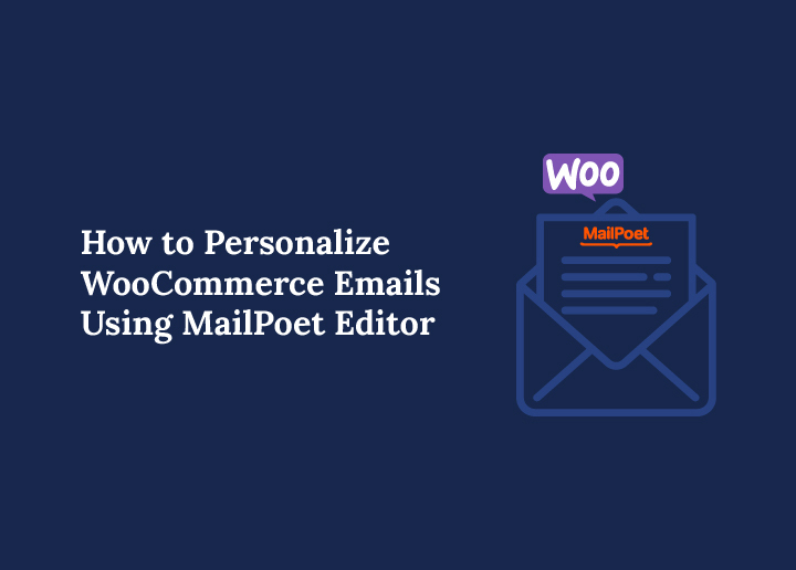 Personalize WooCommerce Emails Using MailPoet