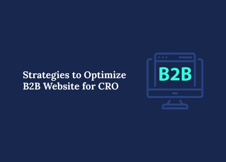 Strategies to Optimize B2B Website for CRO