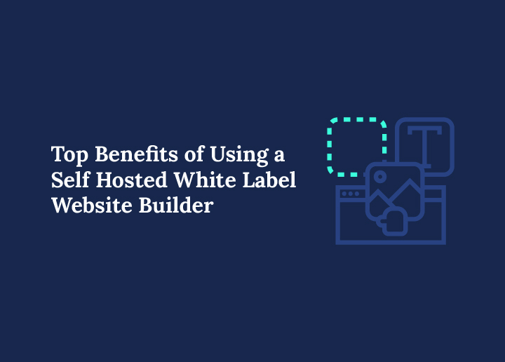 Top Benefits of Using a Self-Hosted White Label Website Builder