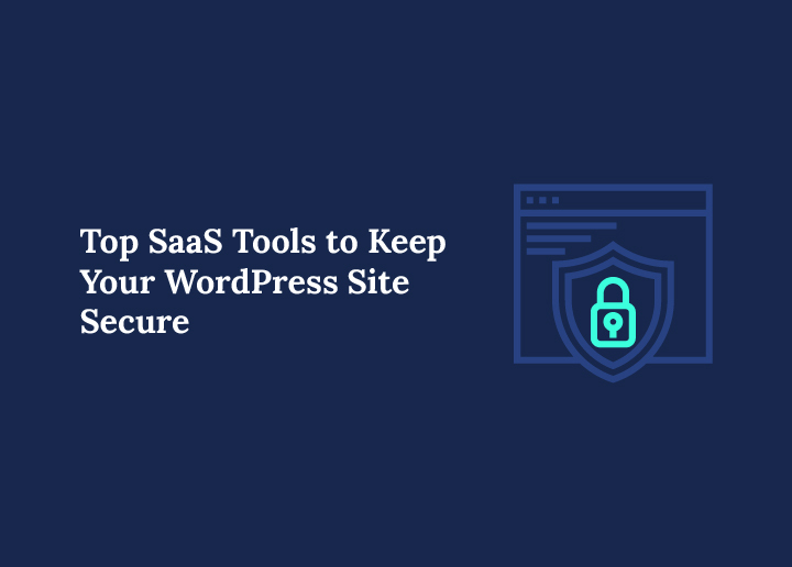 Top SaaS Tools to Keep Your WordPress Site Secure