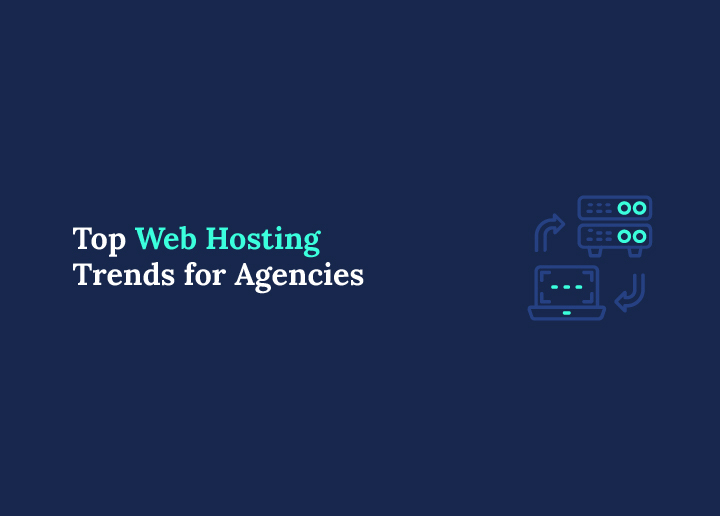 Top Web Hosting Trends for Agencies
