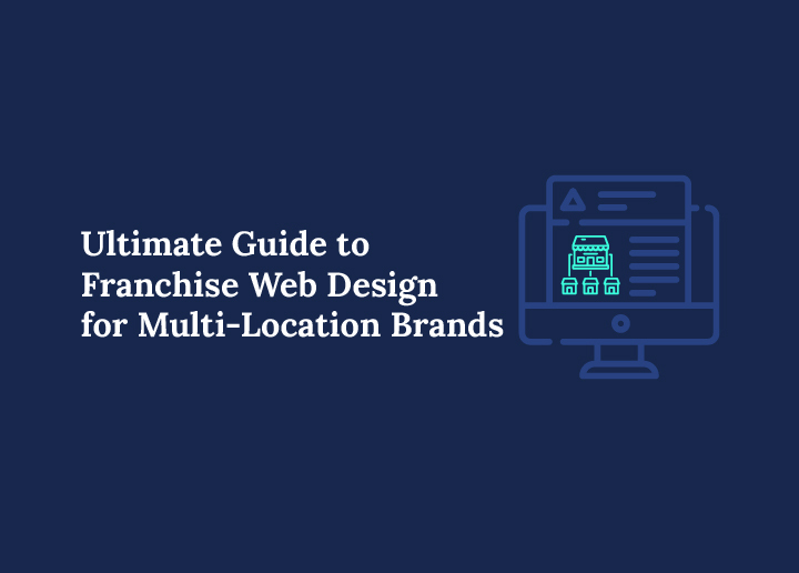 Ultimate Guide to Franchise Web Design for Multi-Location Brands