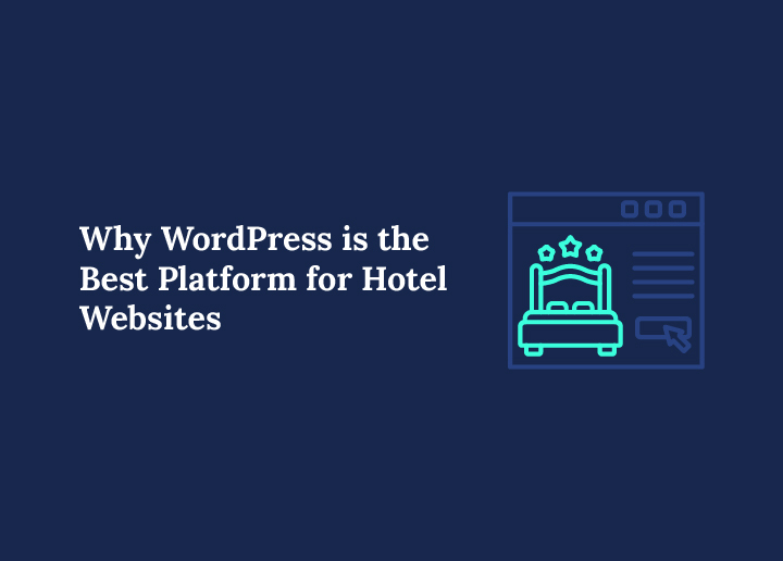Why WordPress Is the Best Platform for Hotel Websites