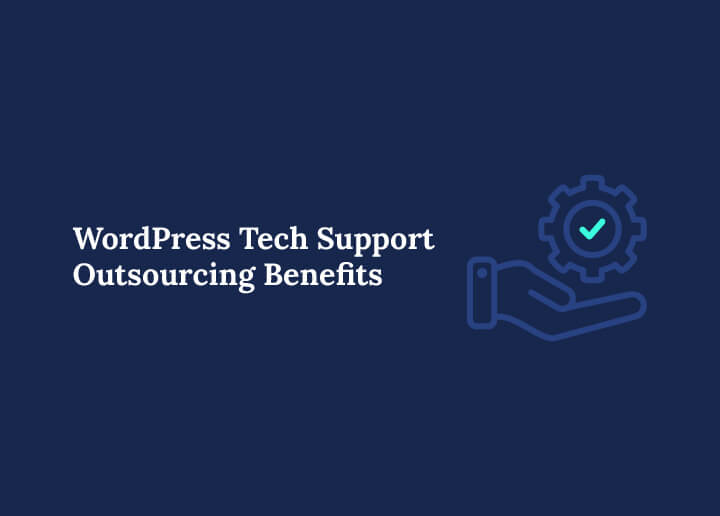 WordPress Tech Support Outsourcing Benefits